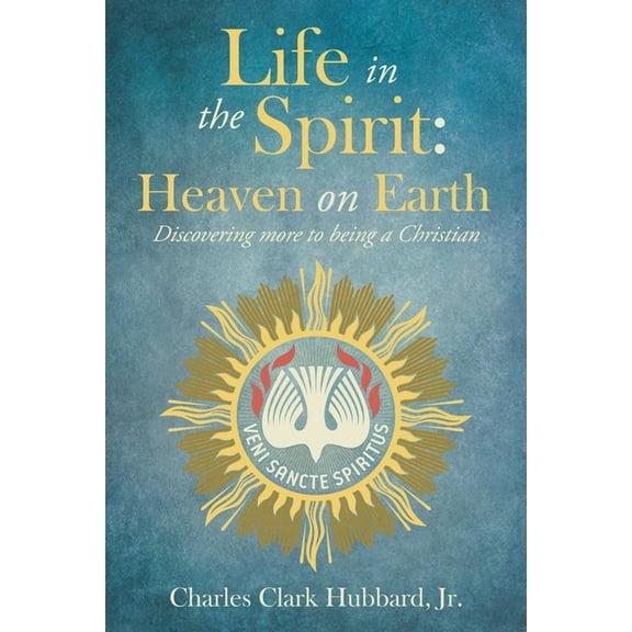 Life in the Spirit: Heaven on Earth: Discovering more to being a Christian, (Paperback)