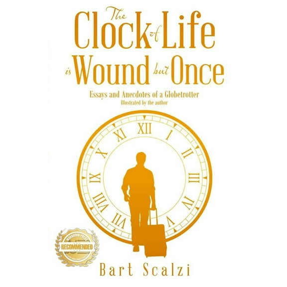 The Clock of Life is Wound but Once: Essays and Anecdotes of a Globetrotter, (Paperback)