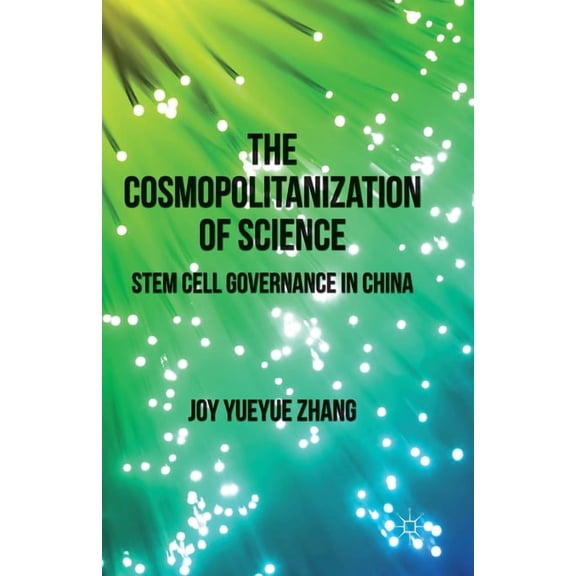 The Cosmopolitanization of Science: Stem Cell Governance in China, (Paperback)