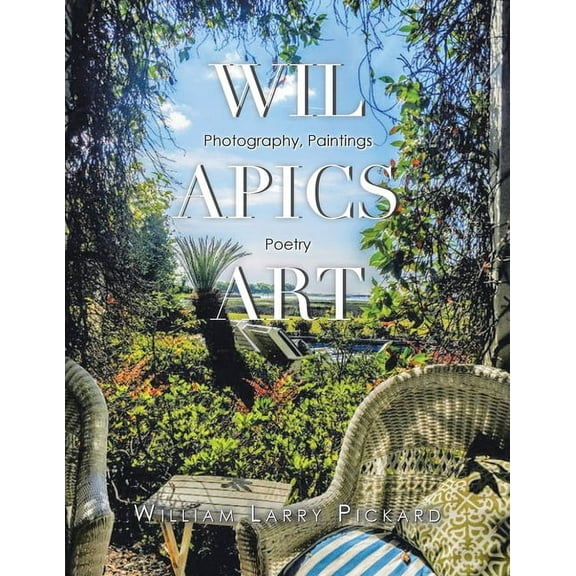 Wil Apics Art: Photography, Paintings, Poetry, (Paperback)