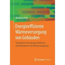 Energieeffiziente WÃ¤rmeversorgung Von GebÃ¤uden: TatsÃ¤chliche VersorgungsverhÃ¤ltnisse Und MaÃnahmen Zur Effizienzsteigeru, (Paperback)