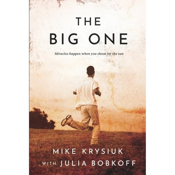 Pre-Owned The Big One: Miracles happen when you shoot for the sun (Paperback) by Julia Bobkoff, Mike Krysiuk