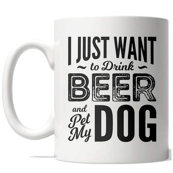 I Just Want to Drink Beer and Pet My Dog Mug Funny Puppy Coffee Cup - 11oz