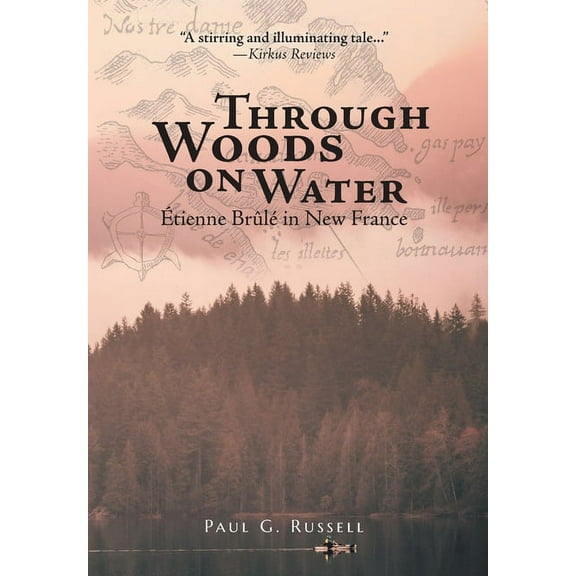 Through Woods on Water: Étienne Brûlé in New France (Hardcover)
