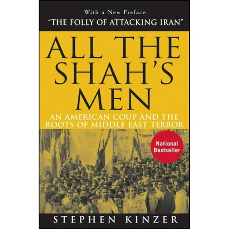 All the Shah's Men : An American Coup and the Roots of Middle East Terror