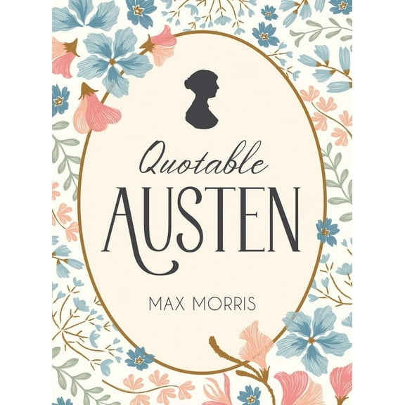 Quotable Austen: Memorable Quotes from Our Favorite Writer, (Hardcover)