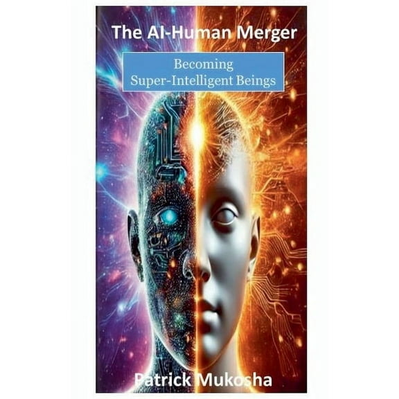 The Goodman The AI-Human Merger: Becoming Super-Intelligent Beings, Book 1, (Paperback)