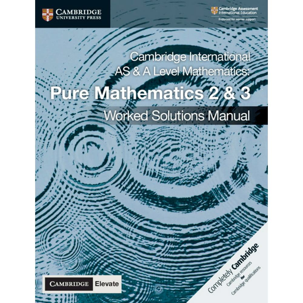Cambridge International as & a Level Mathematics Pure Mathematics 2 and 3 Worked Solutions