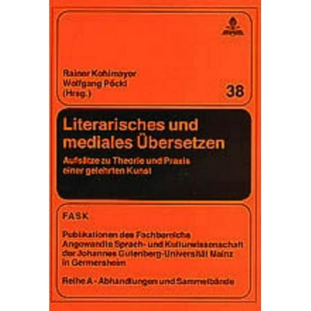Ftsk. Publikationen Des Fachbereichs Translations-, Sprach-: Literarisches und mediales Uebersetzen: Aufsaetze zu Theorie und Praxis einer gelehrten Kunst (Paperback)