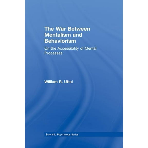 Scientific Psychology The War Between Mentalism and Behaviorism: On the Accessibility of Mental Processes, (Paperback)