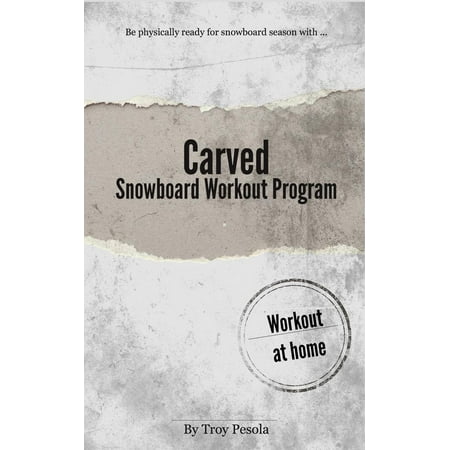 Carved: The Snowboard Workout Program - eBook (Best Snowboard Boots For Carving)