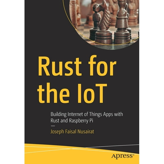 Rust for the Iot: Building Internet of Things Apps with Rust and Raspberry Pi, (Paperback)