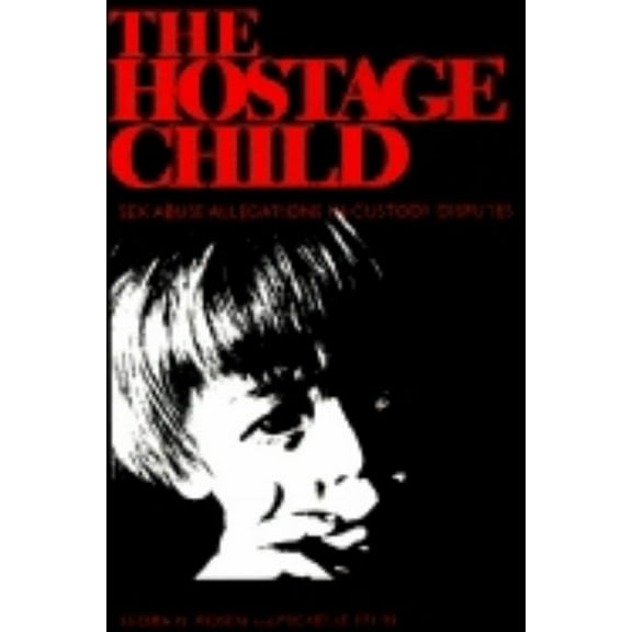 Hostage Child: Sex Abuse Allegations in Custody Disputes, (Hardcover)