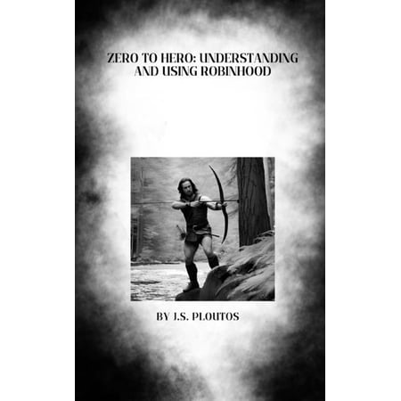Zero to Hero: Understanding and Using Robinhood (Paperback)