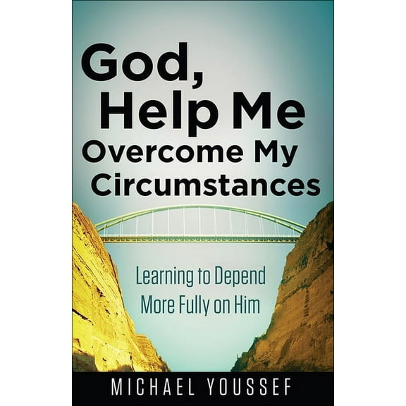 God, Help Me Overcome My Circumstances: Learning to Depend More Fully on Him, (Paperback)