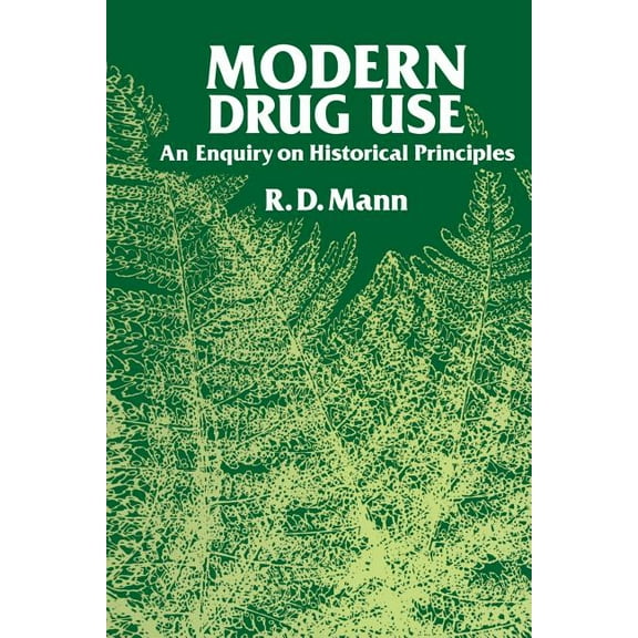 Modern Drug Use: An Enquiry on Historical Principles, (Paperback)