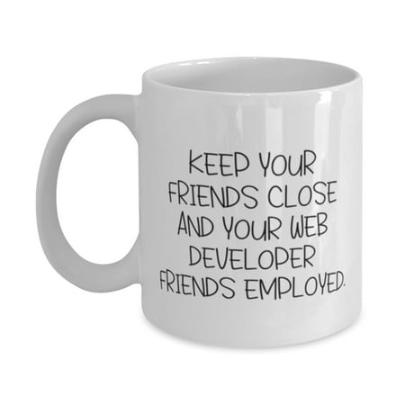 

Love Web developer Gifts KEEP YOUR FRIENDS CLOSE AND Birthday Unique Gifts 11oz Mug For Web developer from Team Leader