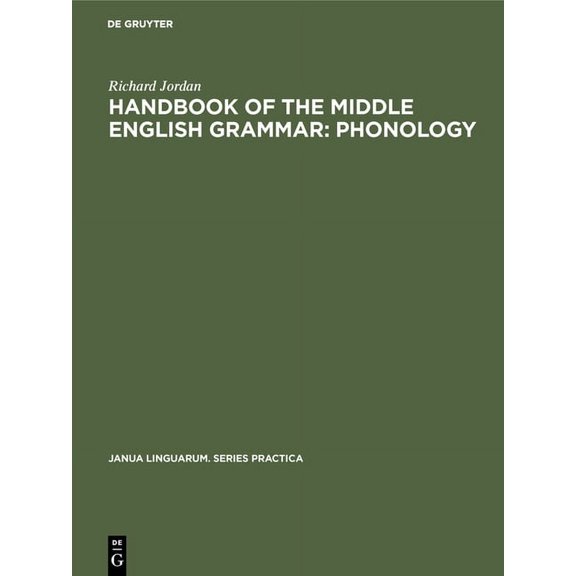 Janua Linguarum. Series Practica Handbook of the Middle English Grammar: Phonology, Book 218, (Hardcover)