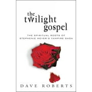 The Twilight Gospel : The Spiritual Roots of Stephenie Meyer's Vampire Saga (Paperback)
