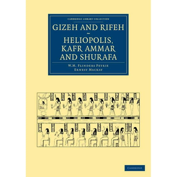 Cambridge Library Collection - Egyptolog Gizeh and Rifeh, Heliopolis, Kafr Ammar and Shurafa, (Paperback)