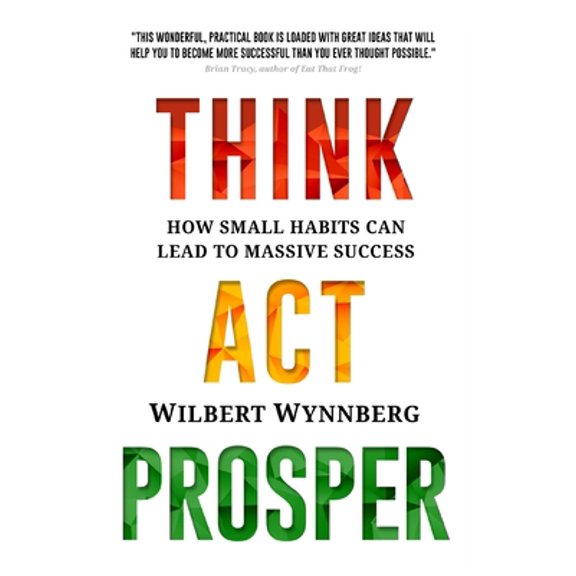 Pre-Owned Think. Act. Prosper.: How Small Habits Can Lead to Massive Success (Paperback) 1982977442 9781982977443