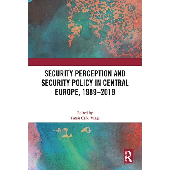 Security Perception and Security Policy in Central Europe, 1989-2019, (Paperback)