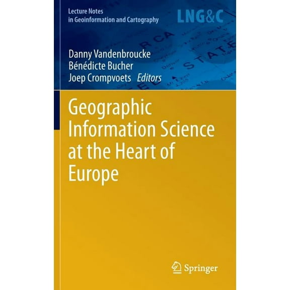 Lecture Notes in Geoinformation and Cart Geographic Information Science at the Heart of Europe, (Hardcover)