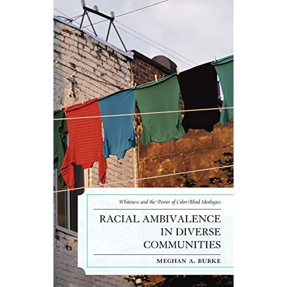 Racial Ambivalence in Diverse Communities: Whiteness and the Power of Color-Blind Ideologies