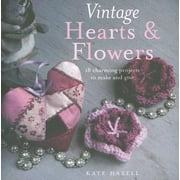Vintage Hearts & Flowers : 18 Charming Projects to Make and Give (Hardcover)
