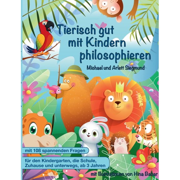 Tierisch gut mit Kindern philosophieren: Ein Geschichtenbuch zum Philosophieren mit Kindern ab 3 Jahren. Mit vielen Bild, (Paperback)