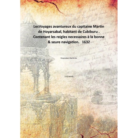 LesVoyages avantureux du capitaine Martin de Hoyarsabal, habitant de Cubiburu. Contenant les Règles necessaires à la bonne & Sûre navigation. 1632 [Relié]