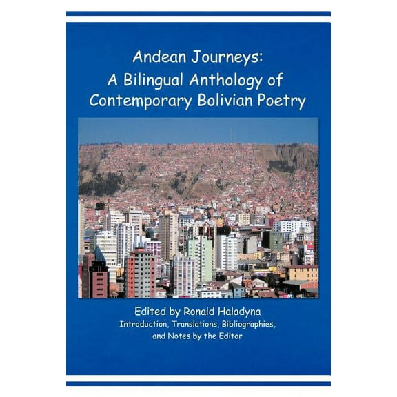 Andean Journeys : A Bilingual Anthology of Contemporary Bolivian Poetry