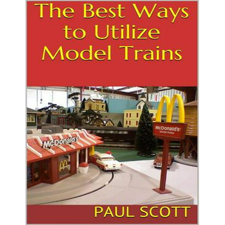 The Best Ways to Utilize Model Trains - eBook (Best Way To Train Agility)