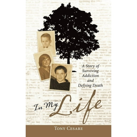 In My Life : A Story of Surviving Addiction and Defying Death