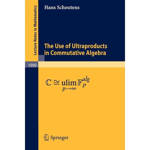 Lecture Notes in Mathematics The Use of Ultraproducts in Commutative Algebra, Book 1999, (Paperback)