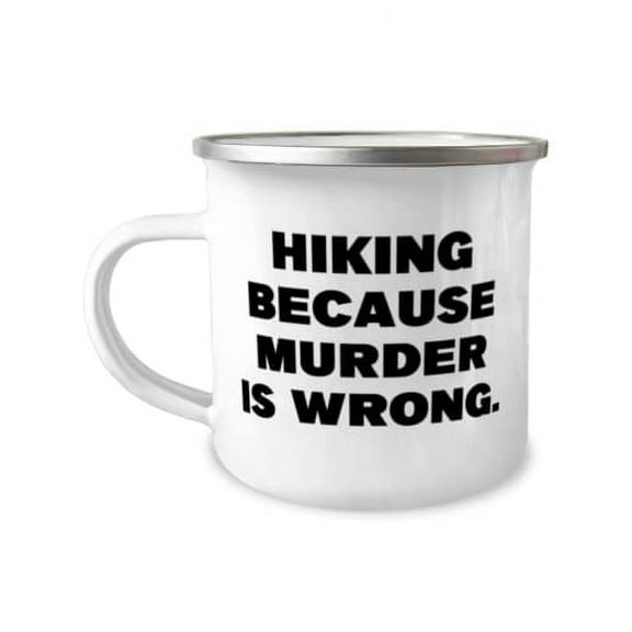 Love Hiking, Hiking Because Murder is Wrong, Holiday 12oz Camper Mug For Hiking
