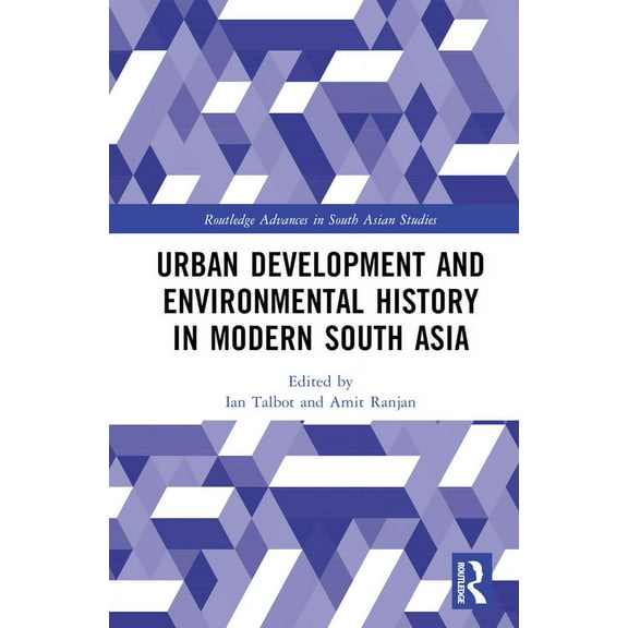 Routledge Advances in South Asian Studie Urban Development and Environmental History in Modern South Asia, (Hardcover)