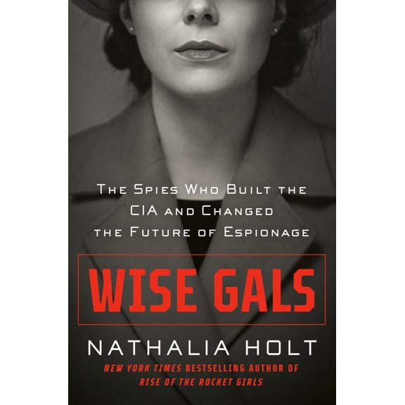 Pre-Owned Wise Gals: The Spies Who Built the CIA and Changed the Future of Espionage (Hardcover) 0593328485 9780593328484