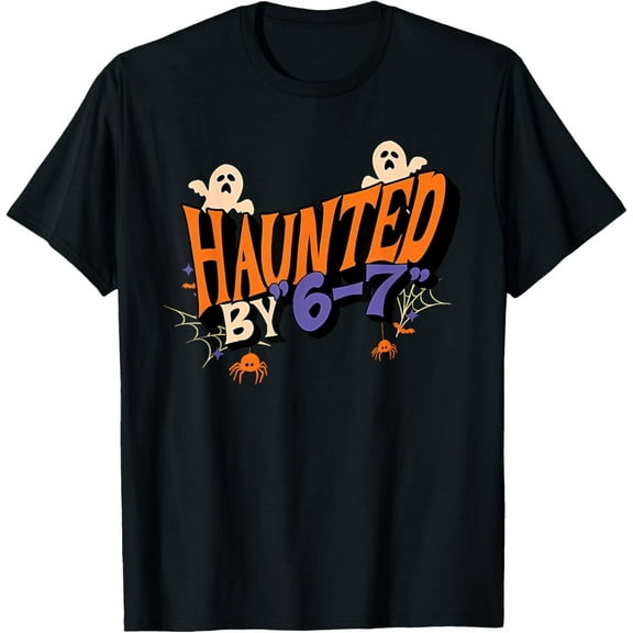 Haunted by 6 7 T-Shirt