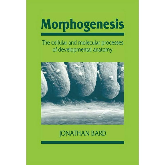 Developmental and Cell Biology Morphogenesis: Cellular & Molecular Processes of Developmental Anatomy, Book 23, (Hardcover)