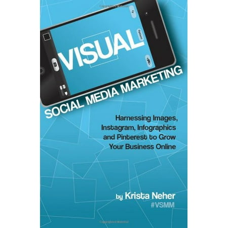 Pre-Owned Visual Social Media Marketing: Harnessing Images, Instagram, Infographics and Pinterest to Grow Your Business Online Paperback Krista Neher