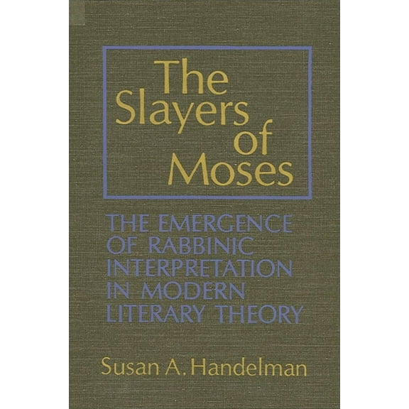 Suny Modern Jewish Literature and Cultur The Slayers of Moses: The Emergence of Rabbinic Interpretation in Modern Literary Theory, (Paperback)