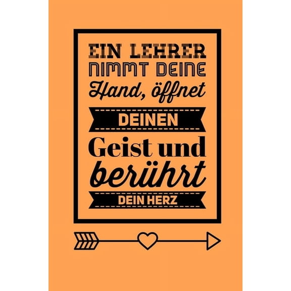 Ein Lehrer Nimmt Deine Hand, Öffnet Deinen Geist Und Berührt Dein Herz: A5 PUNKTIERT Geschenkidee für Lehrer Erzieher - Abschiedsgeschenk Grundschule - Klassengeschenk - Dankeschön - Lehrerplaner - Bu