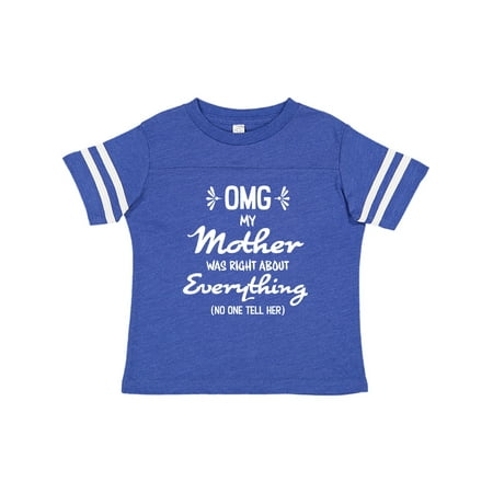 

Inktastic OMG My Mother was right about Everything! Gift Toddler Boy or Toddler Girl T-Shirt
