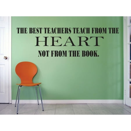 The Best Teachers Teach From The Heart Not From The Book. Classroom Quote Custom Wall Decal Vinyl Sticker Art Lettering 12 Inches X 18