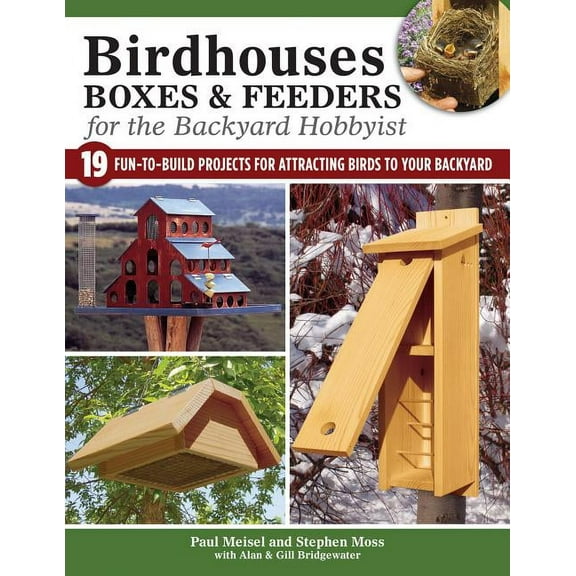 Birdhouses, Boxes & Feeders for the Backyard Hobbyist: 19 Fun-To-Build Projects for Attracting Birds to Your Backyar, (Paperback)