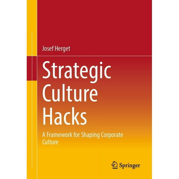 Strategic Culture Hacks: A Framework for Shaping Corporate Culture, (Paperback)
