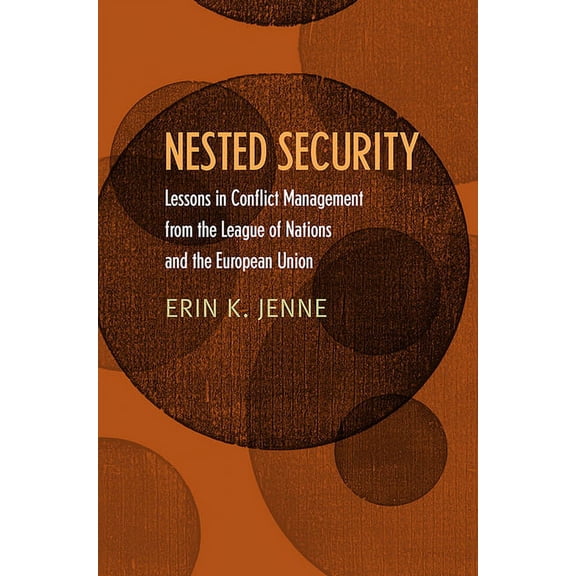 Nested Security: Lessons in Conflict Management from the League of Nations and the European Union, (Hardcover)