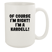 Of Course I'm Right! I'm A Kardell! - Ceramic 15oz White Mug, White
