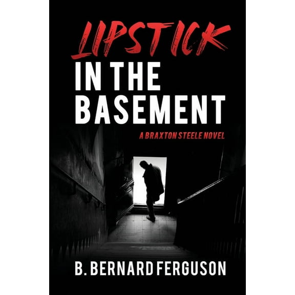 Lipstick In The Basement: A Braxton Steele Novel, (Paperback)